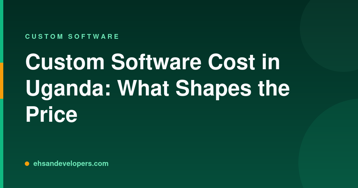 Custom Software Cost in Uganda: What Shapes the Price