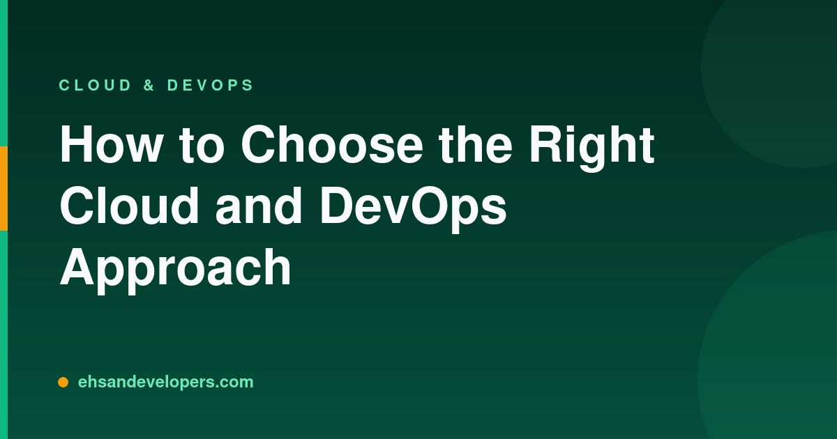How to Choose the Right Cloud and DevOps Approach