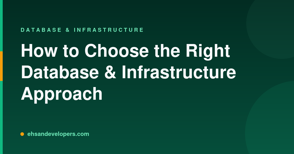 How to Choose the Right Database & Infrastructure Approach
