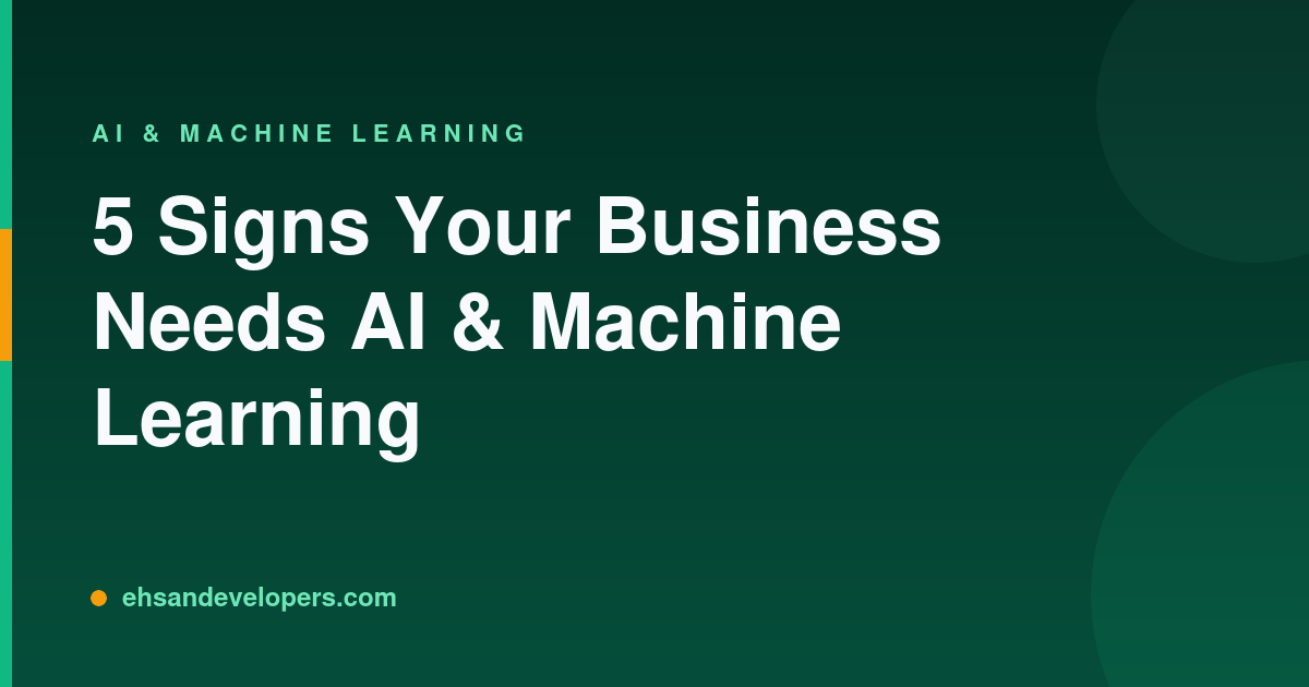 5 Signs Your Business Needs AI & Machine Learning
