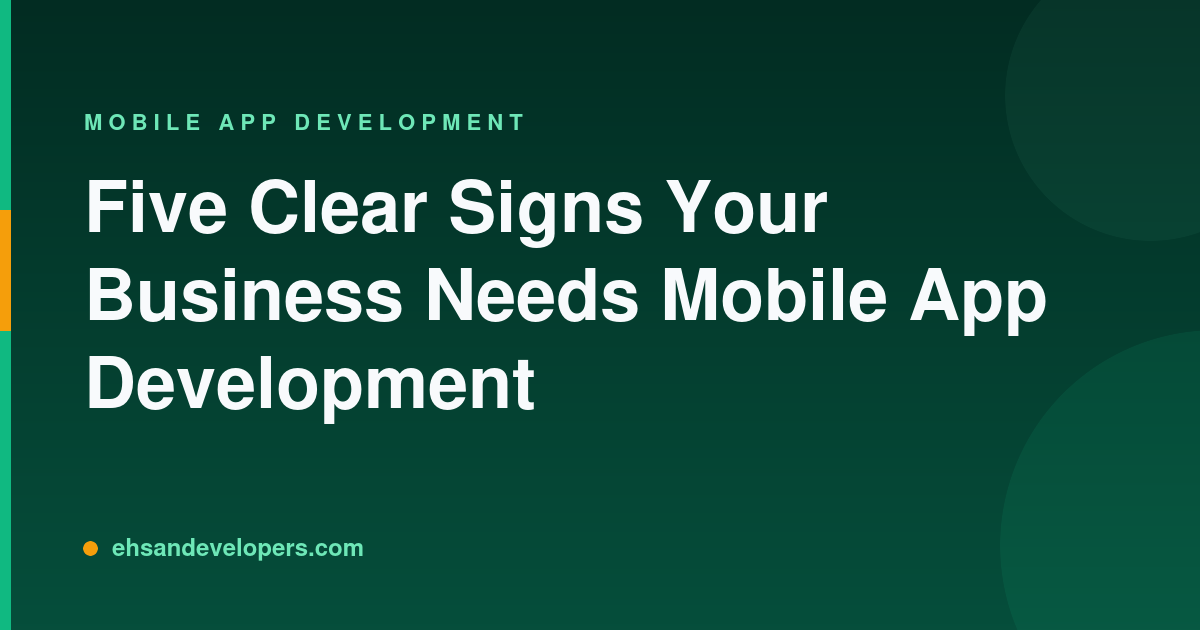 Five Clear Signs Your Business Needs Mobile App Development